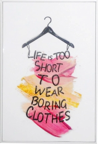 Tablou în ramă cu inscripția Life is too short to wear boring clothes 20 × 30 cm